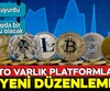 Kripto varlık platformlarına yeni düzenleme!