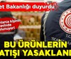 Ticaret Bakanlığı duyurdu! Satışı yasaklandı