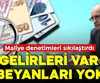 Geliri var beyanı yok! Maliye'den sıkı denetim!