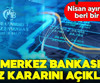 Merkez Bankası faiz kararını açıkladı!