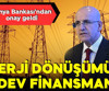 Enerji dönüşümüne dev finansman!