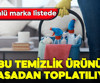 O markanın temizlik ürününde büyük tehlike!