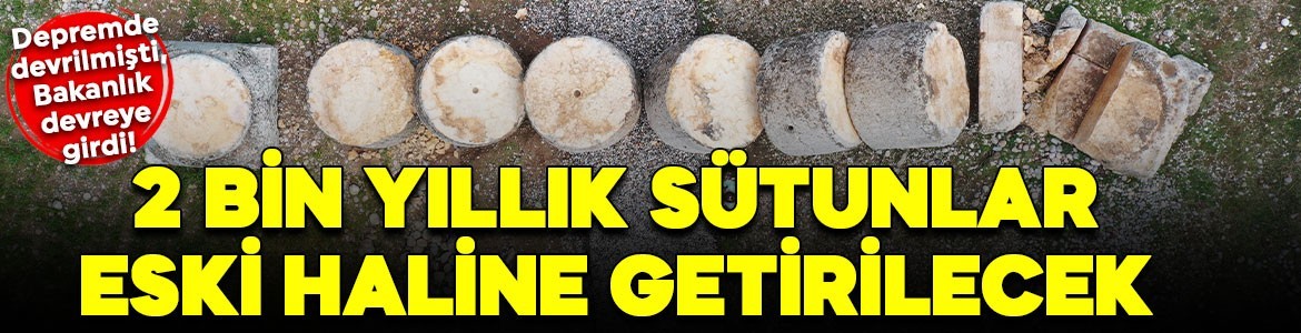 Depremde devrilmişti, Bakanlık devreye girdi! 2 bin yıllık sütunlar eski haline getirilecek