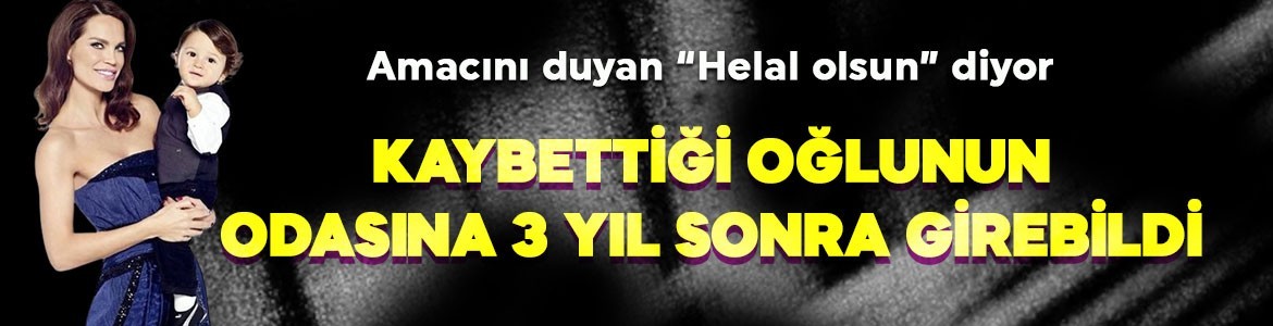 Ebru Şallı kaybettiği oğlunun odasına 3 yıl sonra  bu sebeple girebildi! Amacını gören "helal olsun" dedi