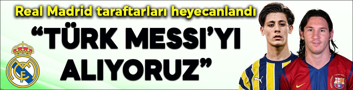 İspanyollar resmen duyurdu! Real Madrid taraftarları heyecanlandı! "Türk Messi'yi alıyoruz"