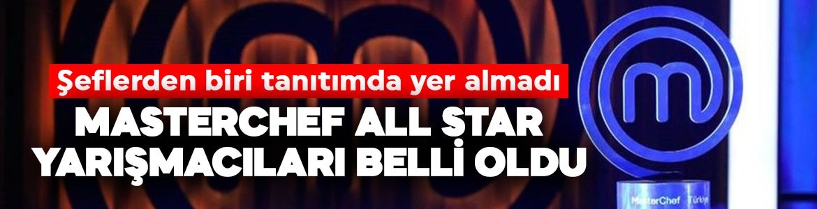 O şef kadroda yer almadı! MasterChef All Star yarışmacıları belli oldu: Yayın tarihi netleşti