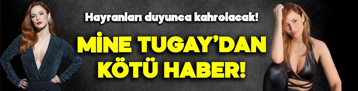 Ünlü oyuncu Mine Tugay'dan kötü haber! Hayranları duyunca kahrolacak