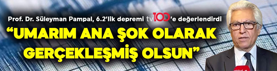 İstanbul’da 6.2 büyüklüğünde deprem! Prof. Dr. Süleyman Pampal, tv100’e değerlendirdi! "Umarım ana şok olarak gerçeklemiş olsun"