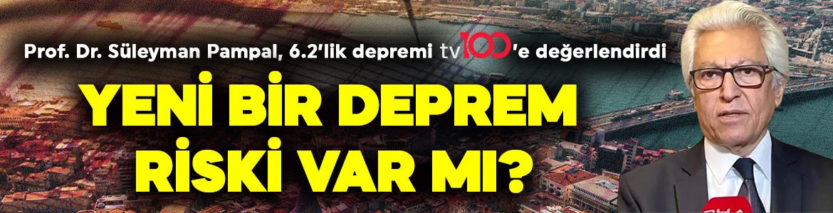 İstanbul’da 6.2 büyüklüğünde deprem! Prof. Dr. Süleyman Pampal, tv100’e değerlendirdi! Yeni deprem riski var mı?