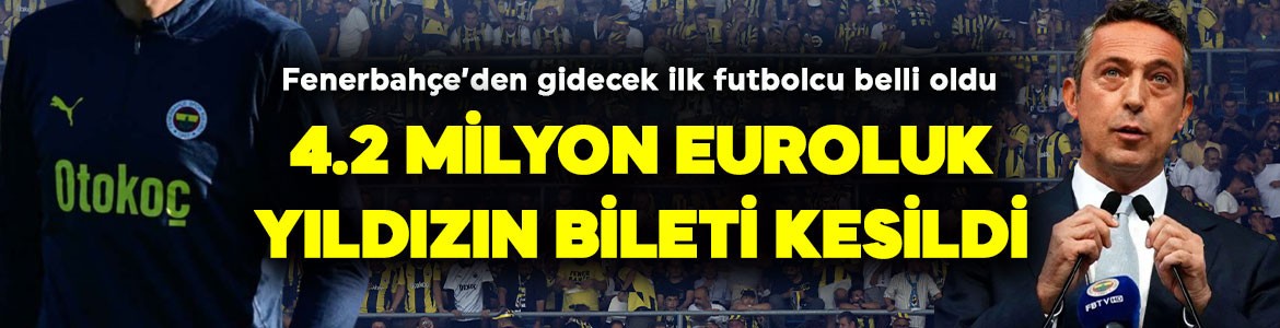 Fenerbahçe'den ayrılacak ilk futbolcu belli oldu! Kaçan şampiyonluğun faturası 4.2 milyon euroluk yıldıza kesildi! Sezon sonu gidiyor