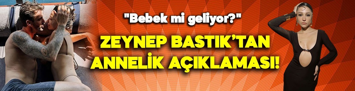 Zeynep Bastık'tan annelik açıklaması! "Bebek mi geliyor?"