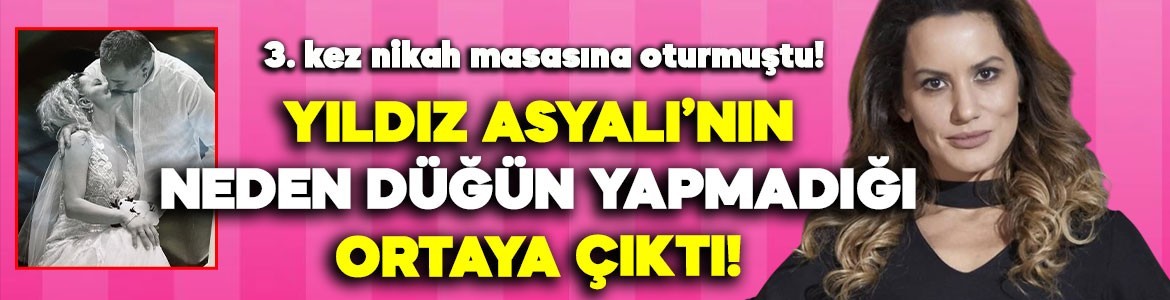 3. kez nikah masasına oturmuştu! Yıldız Asyalı'nın neden düğün yapmadığı ortaya çıktı