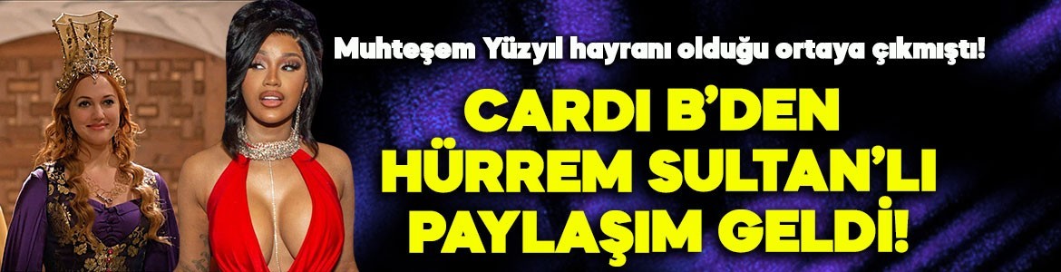 Muhteşem Yüzyıl hayranı olduğu ortaya çıkmıştı! Cardi B'den Hürrem Sultan'lı paylaşım geldi! Meryem Uzerli'den yanıt gecikmedi