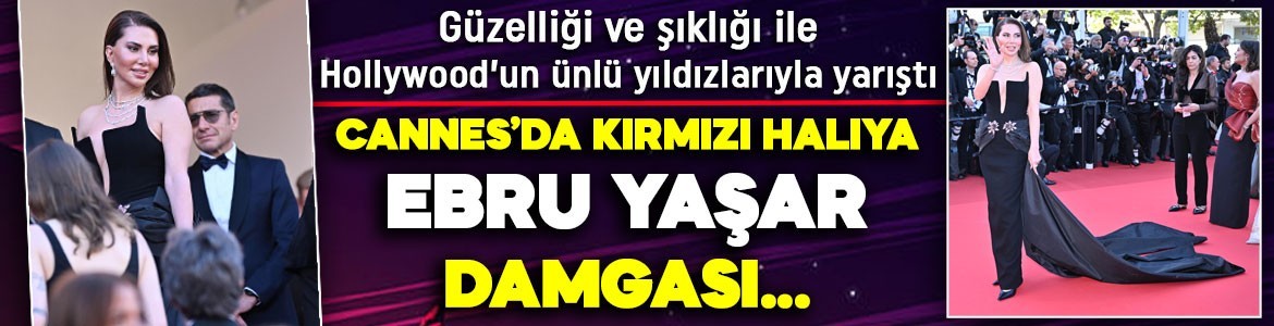 Cannes’da görkemli gece! Kırmızı halıya Ebru Yaşar damgası... Güzelliği ve şıklığı ile Hollywood’un ünlü yıldızlarıyla yarıştı... Uluslararası basından büyük ilgi