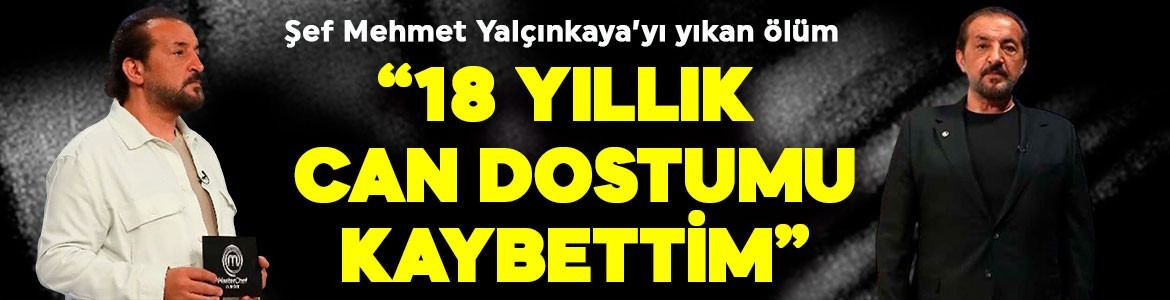 Ünlü şef Mehmet Yalçınkaya’yı yıkan ölüm! Sosyal medyadan duyurdu: “Can dostumu 18 yıllık arkadaşımı kaybettik”