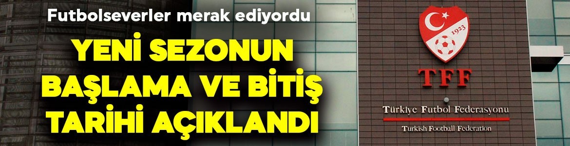TFF resmen duyurdu! Süper Lig’de 2025-2026 sezonun başlangıç ve bitiş tarihi belli oldu