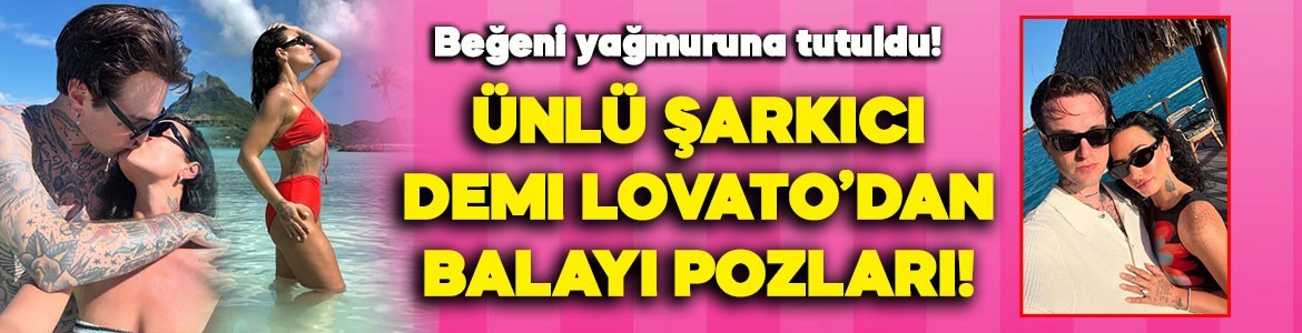 Ünlü şarkıcı Demi Lovato'dan nefes kesen balayı pozları!
