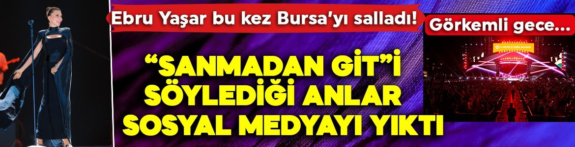 Görkemli gece… Ebru Yaşar bu kez Bursa’yı salladı! “Sanmadan Git”i söylediği anlar sosyal medyayı yıktı geçti