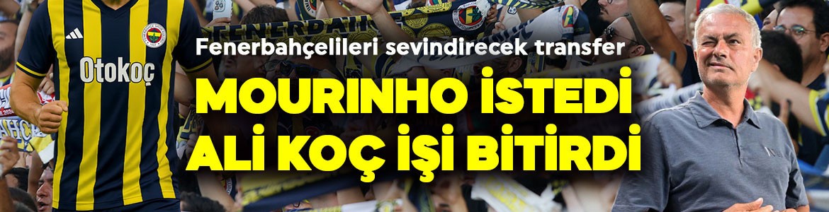 Mourinho istedi, Ali Koç bitirdi! Fenerbahçe 15 milyon euroluk yıldızı transfer ediyor! İlk uçakla İstanbul'a geliyor