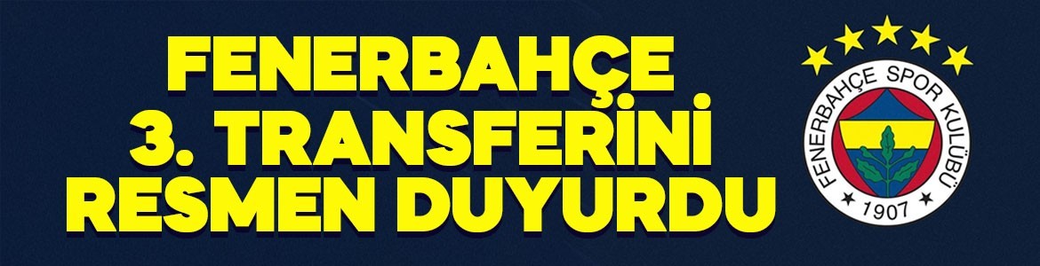 Fenerbahçe 3. transferini resmen duyurdu! 3+1 yıllık anlaşma imzalandı