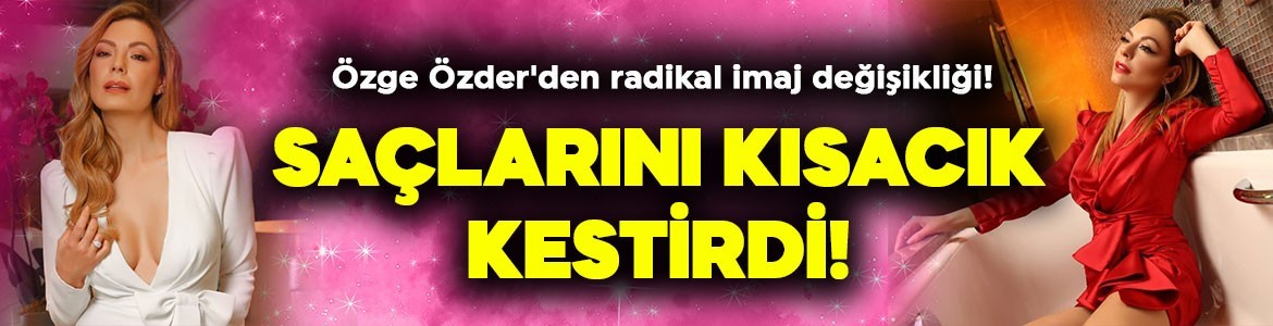Özge Özder'den radikal imaj değişikliği! Saçlarını kısacık kestirdi, son hali büyük beğeni topladı