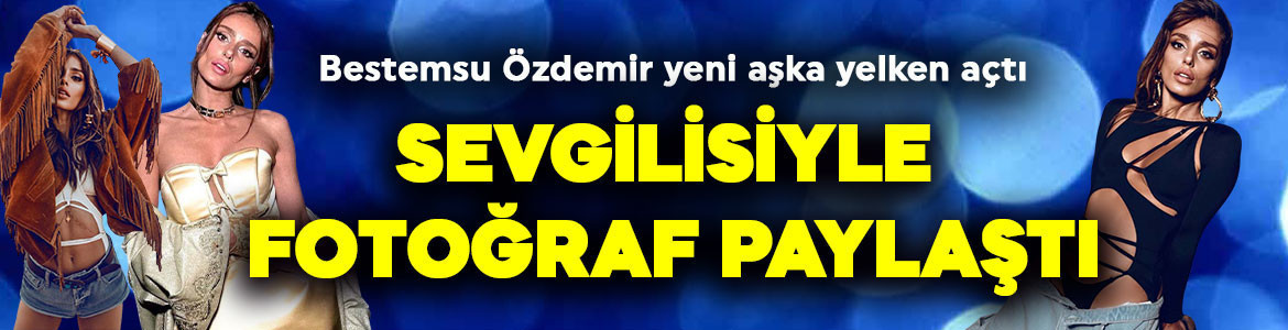 Güzel oyuncu Bestemsu Özdemir aşkını ilan etti! Yeni sevgilisiyle aşk pozu sosyal medyayı salladı!