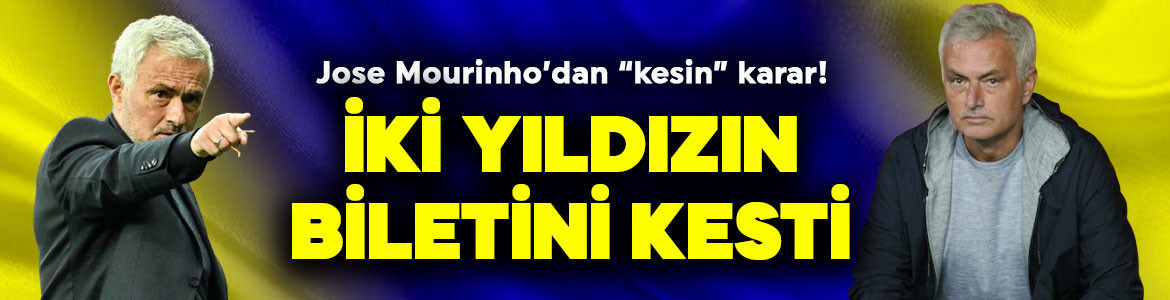 Fenerbahçe’de Mourinho’dan “kesin” karar! 2 ismi tamamen sildi! Takımdan gönderilecekler