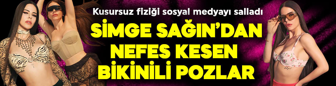 Simge Sağın bikinili pozlarıyla nefes kesti! Kusursuz fiziği sosyal medyayı salladı!