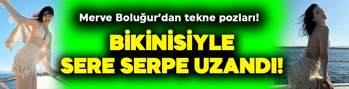 Merve Boluğur'dan olay tekne paylaşımı! Bikinisiyle sere serpe uzandı, cesur tatil pozları sosyal medyayı salladı