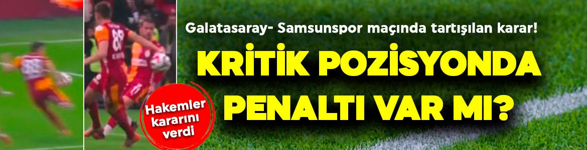 Türkiye konuşuyor! Galatasaray- Samsunspor maçında tartışmalı penaltı pozisyonu! Eski hakemler kararını verdi!