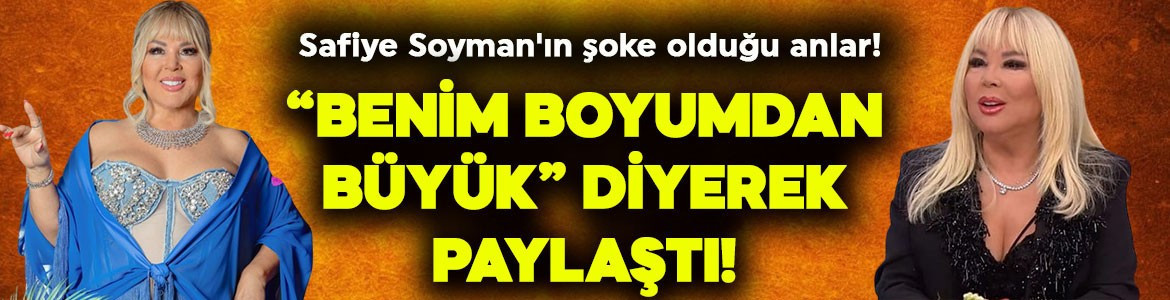 Safiye Soyman'ın şoke olduğu anlar! "Benim boyumdan büyük" diyerek paylaştı