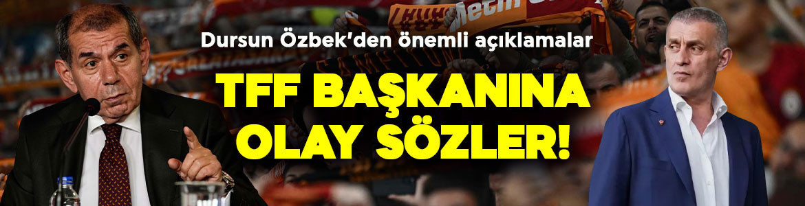 Galatasaray Başkanı Dursun Özbek’ten önemli açıklamalar! TFF Başkanı Hacıosmanoğlu'na sert sözler!