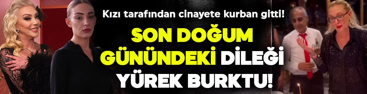 Kızı Tuğyan Ülkem Gülter tutuklandı! Cinayete kurban giden Güllü'nün son doğum günündeki dileği yürek burktu!