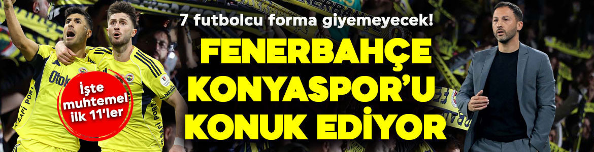 Süper Lig’de 16.hafta kapanıyor! Fenerbahçe, Konyaspor’u konuk edecek! 7 isim yok! İşte muhtemel ilk 11’ler