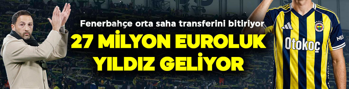 Fenerbahçe orta saha transferini bitiriyor! Taraftarlar çok sevinecek! 27 milyon euroluk yıldız geliyor
