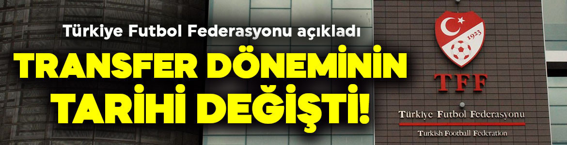 TFF açıkladı! Ara transfer döneminin tarihleri değişti