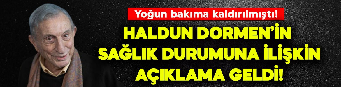 Yoğun bakıma kaldırılmıştı! Duayen sanatçı Haldun Dormen'in sağlık durumuna ilişkin açıklama geldi