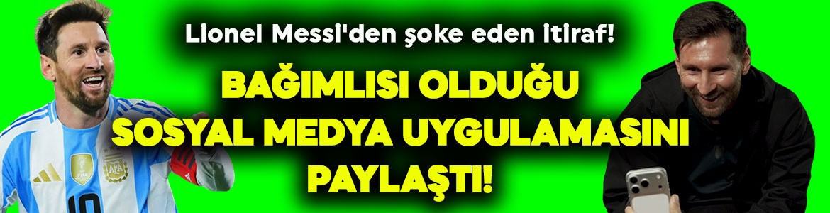 Futbol efsanesi Lionel Messi'den şoke eden itiraf! Bağımlısı olduğu sosyal medya uygulamasını paylaştı
