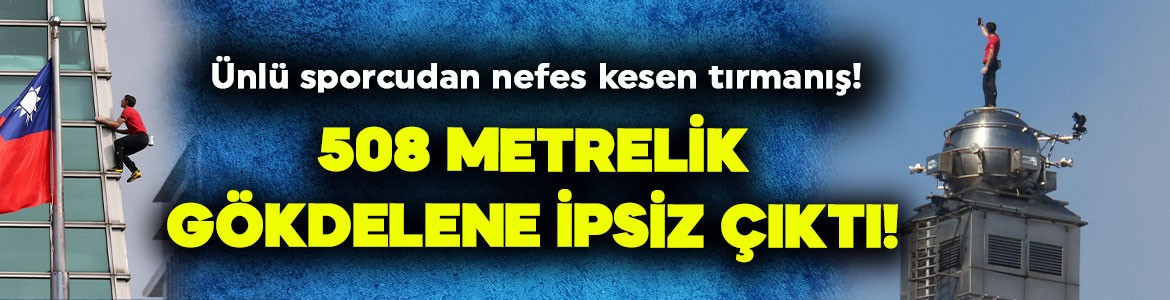 Ünlü sporcudan nefes kesen performans! 508 metrelik gökdelene ipsiz çıktı!