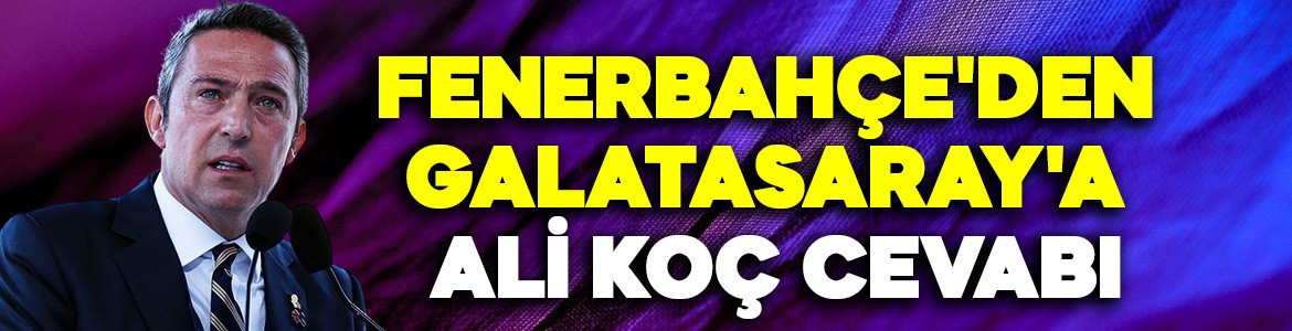 Fenerbahçe'den Galatasaray'a Ali Koç cevabı: Kabul edilemez