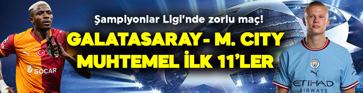 Şampiyonlar Ligi’nde zorlu maç! Galatasaray, Manchester City’ye konuk olacak! İşte muhtemel ilk 11’ler