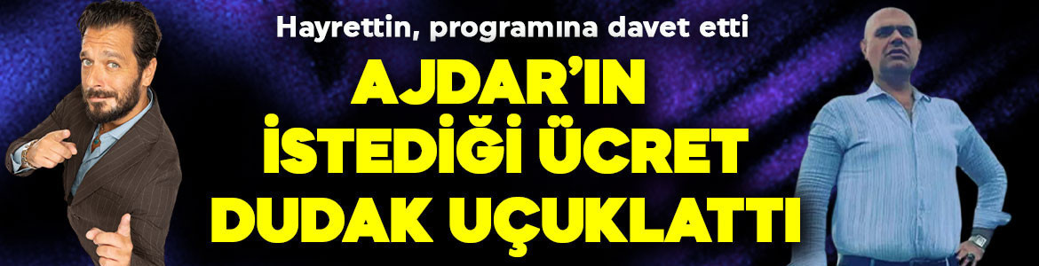 Hayrettin programına çağırdı, Ajdar fiyat çekti! İstediği ücret duyanları şaşkına çevirdi
