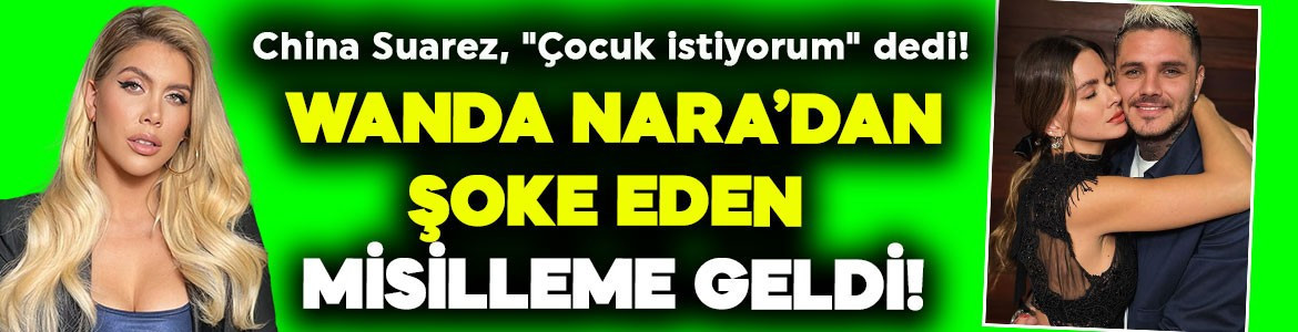 China Suarez, "Çocuk istiyorum" dedi! Wanda Nara'dan şoke eden sosyal medya hamlesi geldi! Icardi çılgına dönecek