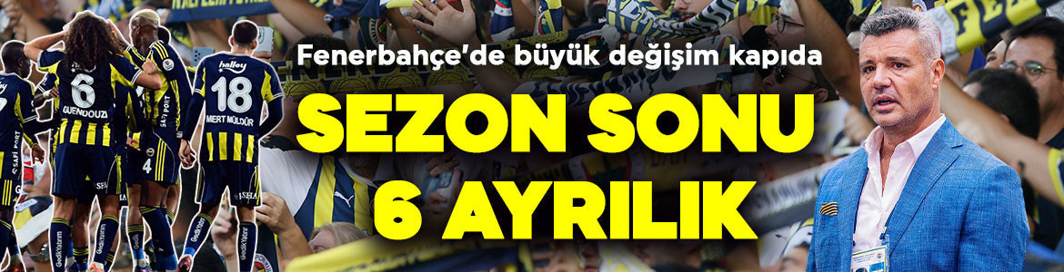 Fenerbahçe’de taşlar yerinden oynayacak! Karar verildi! Sezon sonu 6 yıldız veda edecek