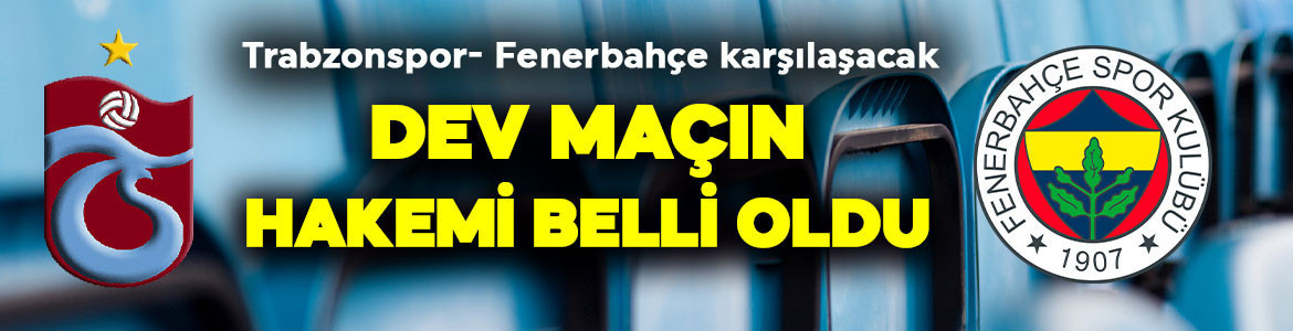 Süper Lig’de 22.hafta maçlarının hakemleri açıklandı! Trabzonspor- Fenerbahçe maçının hakemi belli oldu