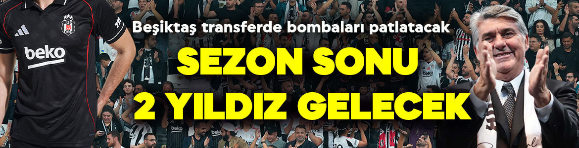Beşiktaş’ta transferde vites yükseltti! 2 yıldız listede! Serdal Adalı bombaları tek tek patlatacak!