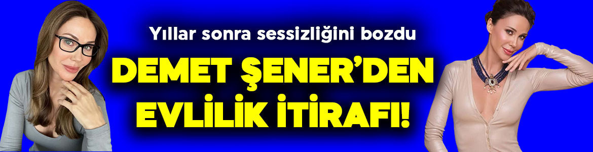 Demet Şener’den yıllar sonra gelen evlilik itirafı! İlk kez konuştu: “Hayal kırıklığıydı”