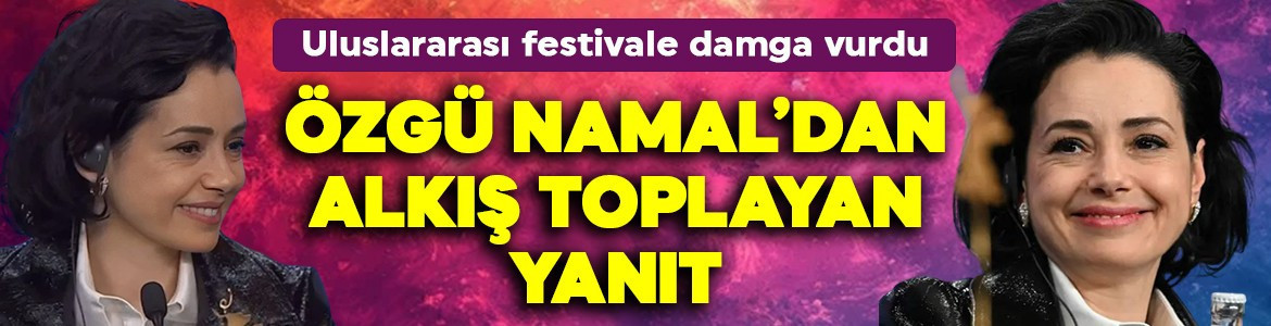 Özgü Namal'dan Türkiye sorusuna alkış toplayan yanıt! Festivale damga vurdu: Zorunluluk değil, tercih!