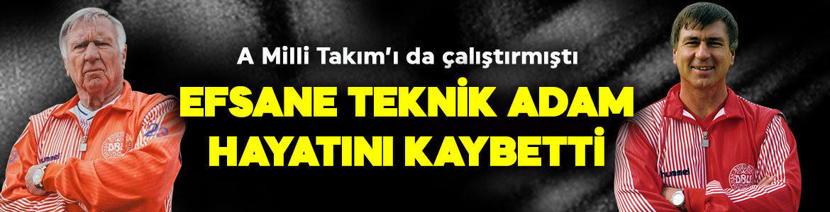 A Milli Takım’ı çalıştırmıştı! Efsane teknik adam hayatını kaybetti