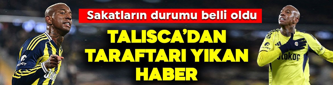 Fenerbahçe'de sakatların durumu belli oldu! Talisca'dan kötü haber